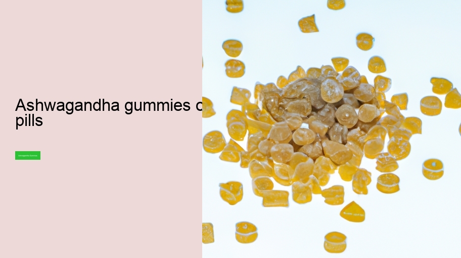 ashwagandha gummies or pills