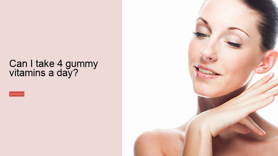 Can I take 4 gummy vitamins a day?