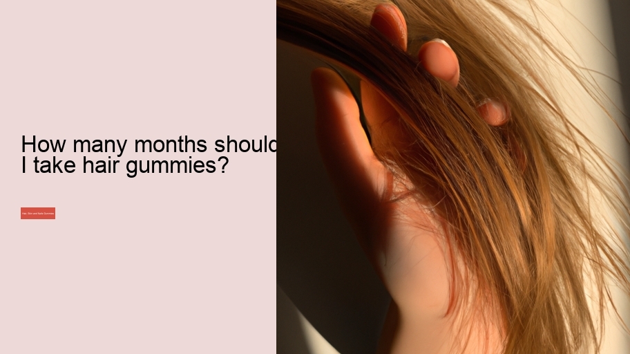 How many months should I take hair gummies?