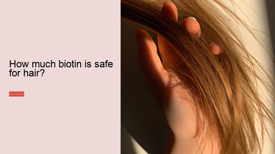 How much biotin is safe for hair?