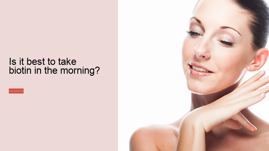 Is it best to take biotin in the morning?