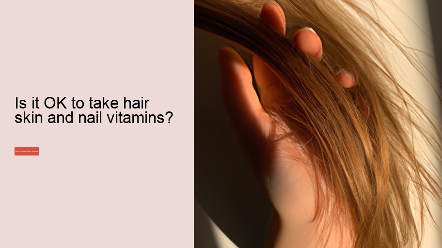 Is it OK to take hair skin and nail vitamins?