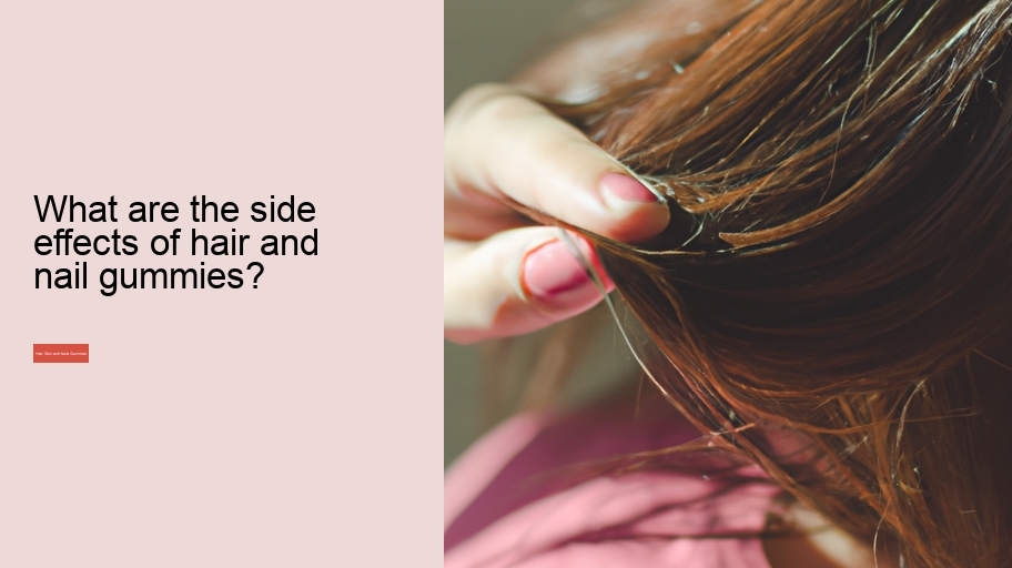 What are the side effects of hair and nail gummies?