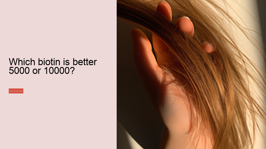 Which biotin is better 5000 or 10000?