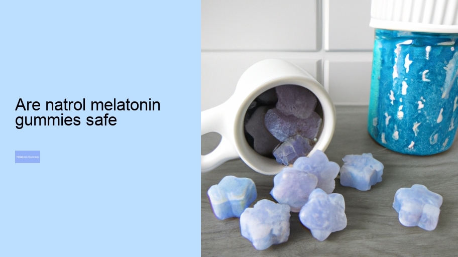 are natrol melatonin gummies safe