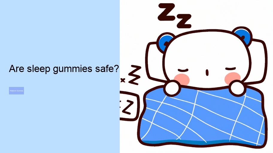 Are sleep gummies safe?
