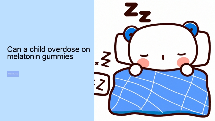 can a child overdose on melatonin gummies