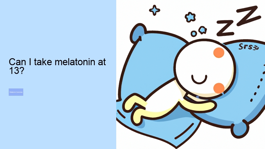 Can I take melatonin at 13?