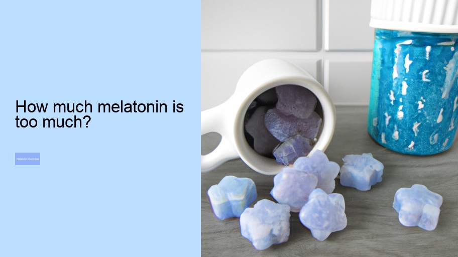 How much melatonin is too much?