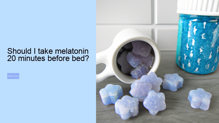 Should I take melatonin 20 minutes before bed?