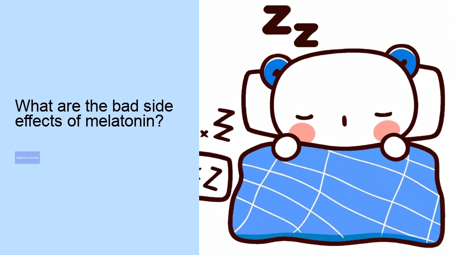 What are the bad side effects of melatonin?