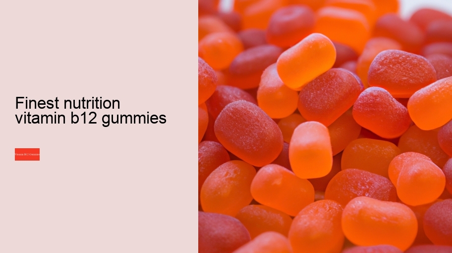 finest nutrition vitamin b12 gummies
