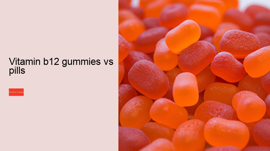 vitamin b12 gummies vs pills