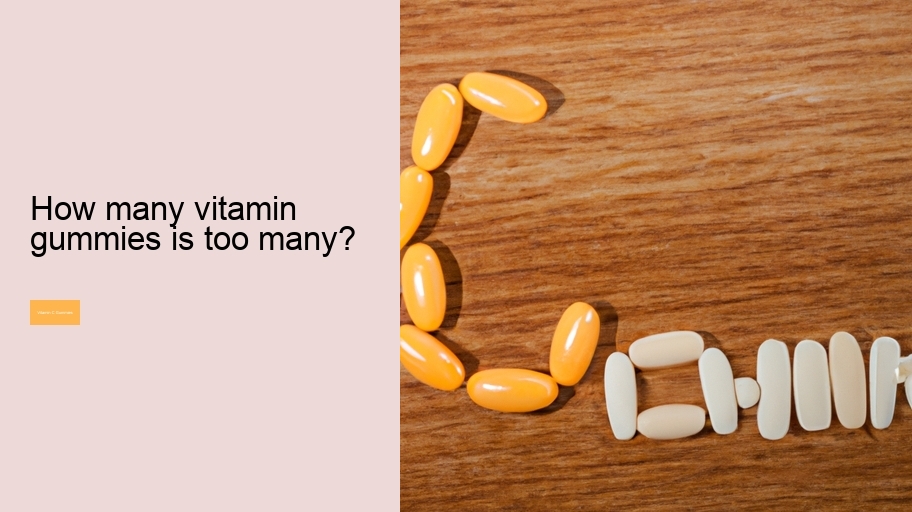 How many vitamin gummies is too many?