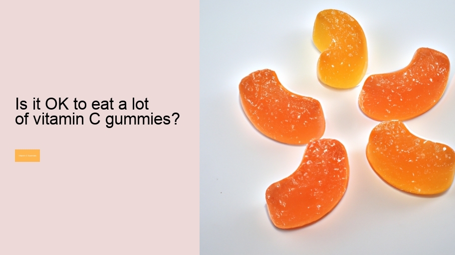 Is it OK to eat a lot of vitamin C gummies?