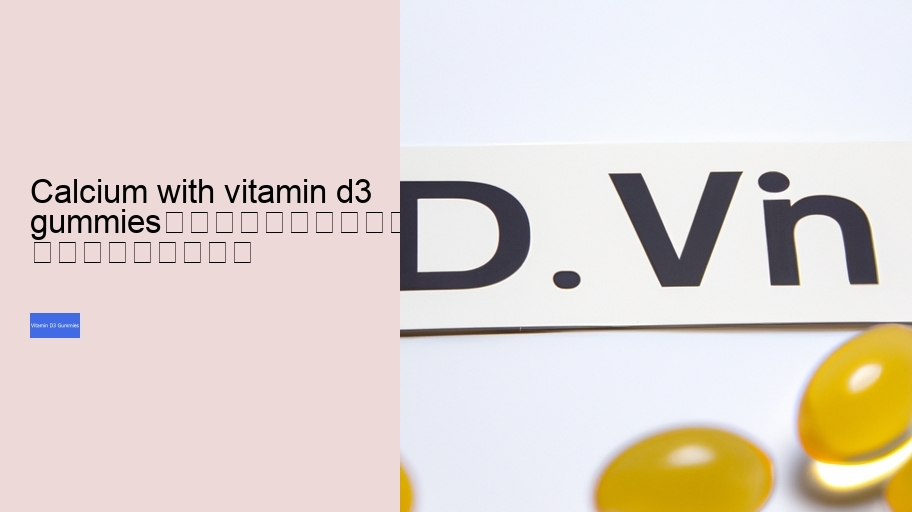 calcium with vitamin d3 gummies																									