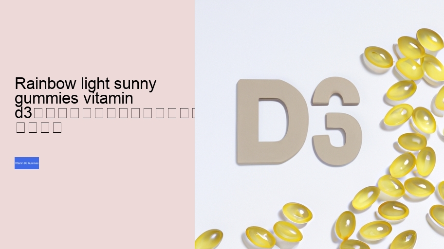 rainbow light sunny gummies vitamin d3																									