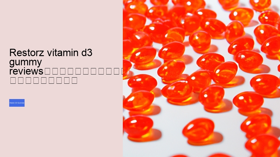 restorz vitamin d3 gummy reviews																									