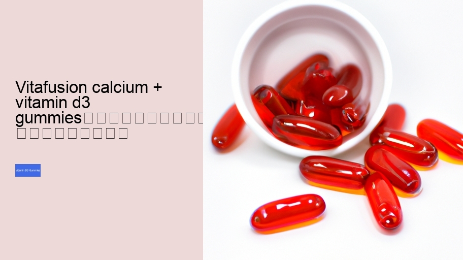 vitafusion calcium + vitamin d3 gummies																									