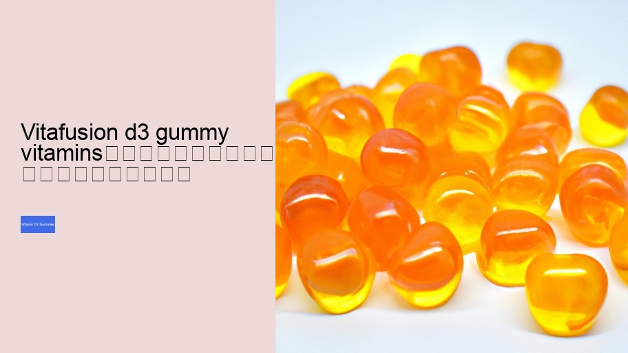 vitafusion d3 gummy vitamins																									